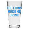 Pint Glass - The Lions Make Me Drink