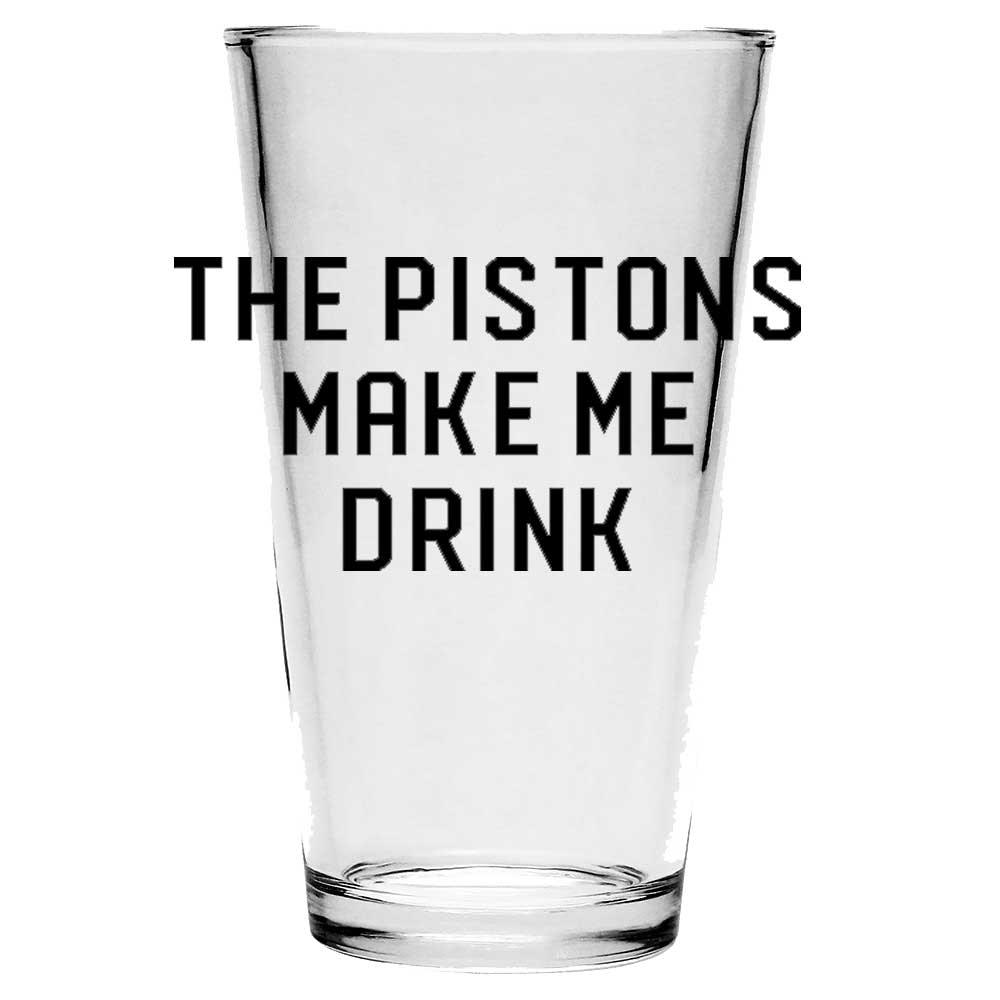 Pint Glass - The Pistons Make Me Drink