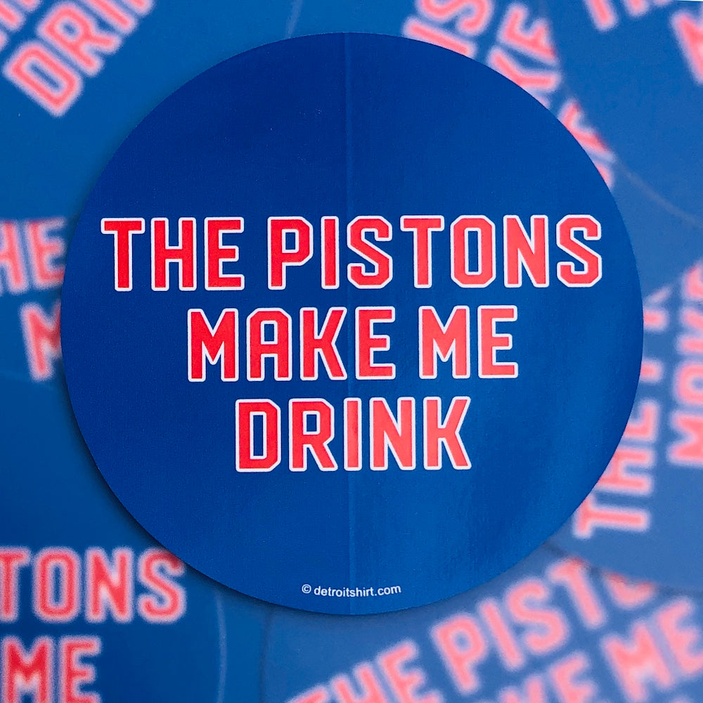 Sticker - The Pistons Make Me Drink