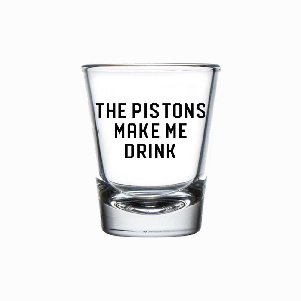 Shot Glass - The Pistons Make Me Drink